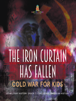 cover image of The Iron Curtain Has Fallen | Cold War for Kids | US Military History Grade 7 | Children's American History